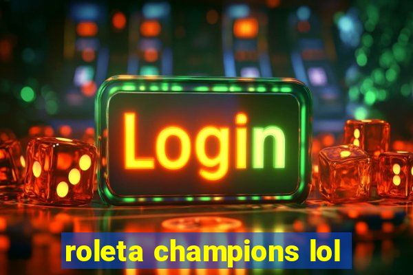 roleta champions lol